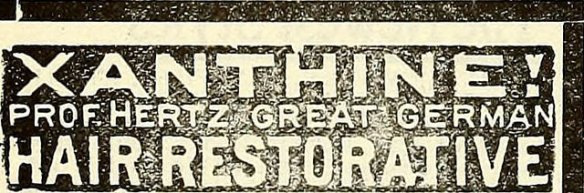 Add for Xanthine! Prof. Hertz Great German Hair Restorative!