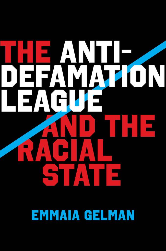 The Cover of the book The Anti-Defamation League and the Racial State by Emmaia Gelman